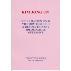 Kim Jong Un Let Us Hasten Final Victory Through a Revolutionary Ideological Offensive