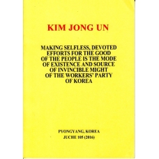 Kim Jong Un Making Selfless Devoted Efforts for the Good of the People Is the Mode of Existence and Source of Invincible Might for the Workers' Party of Korea