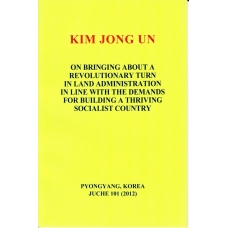 Kim Jong Un On Bringing About a Revolutionary Turn in Land Administration in Line with the Demands for Building a Thriving Socialist Country