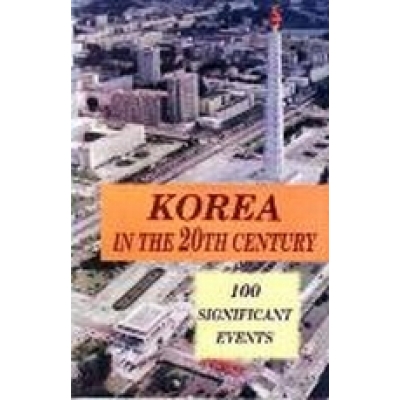 Korea In the 20th Century - 100 Significant Events
